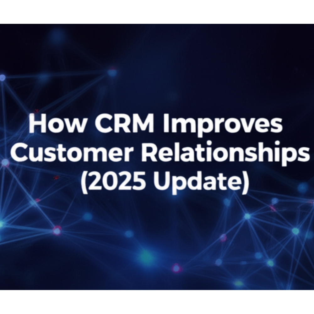How CRM improves customer relationships